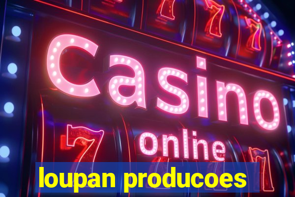 loupan producoes